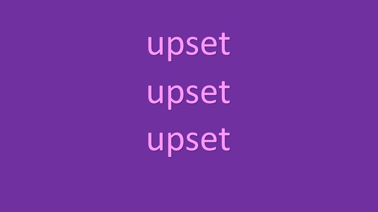 upset upset upset