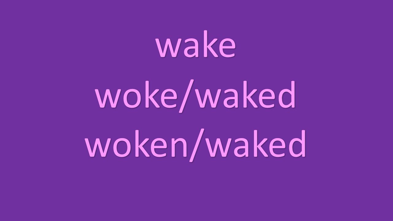 wake woke/waked woken/waked
