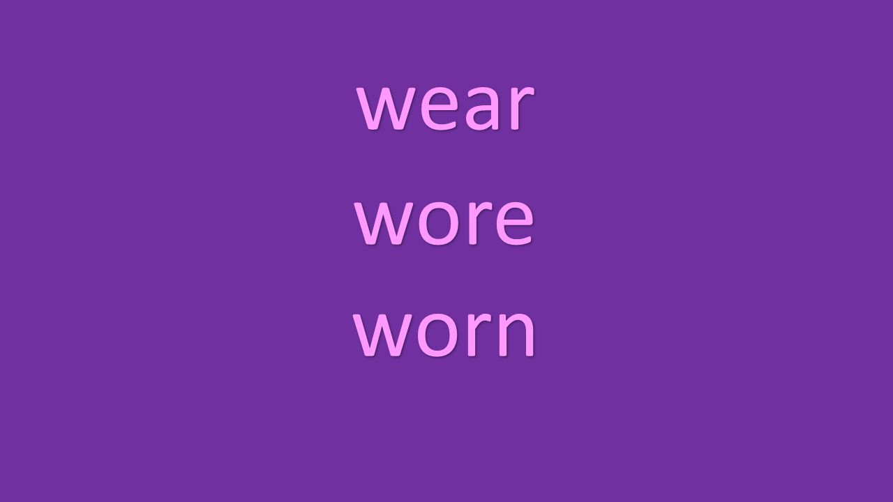 wear wore worn