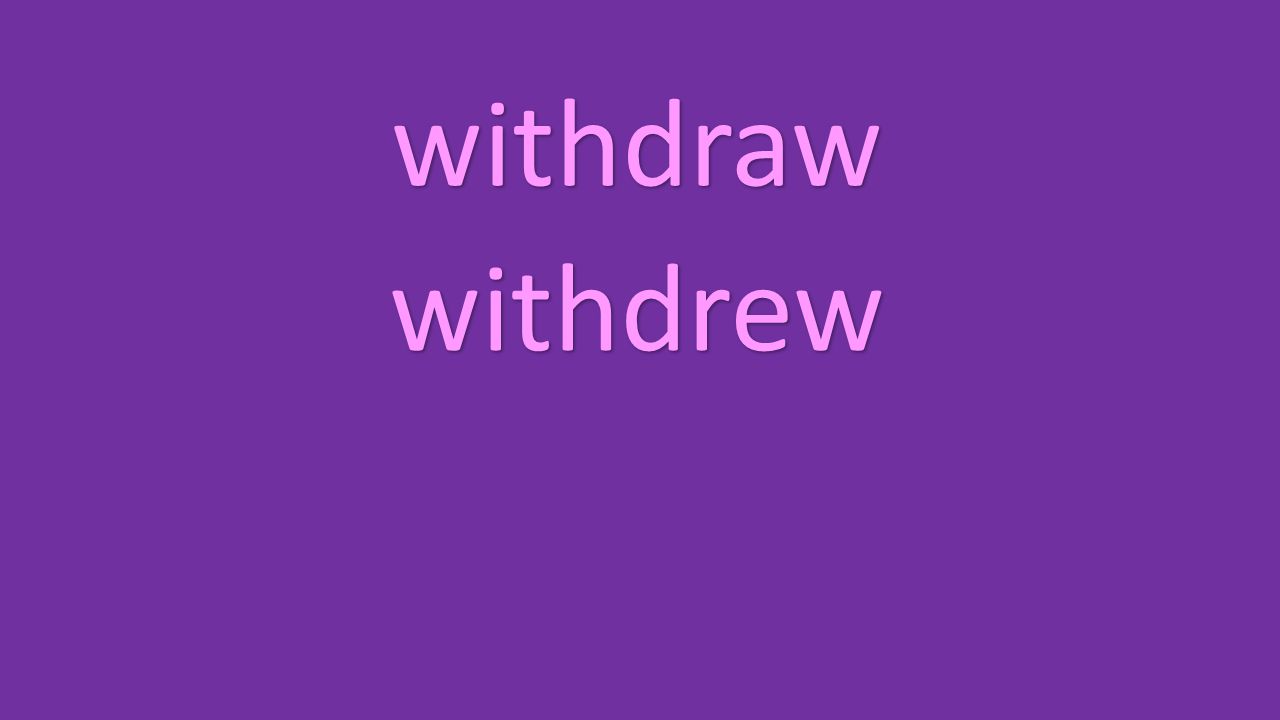 withdraw withdrew