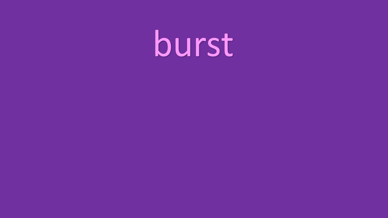 burst