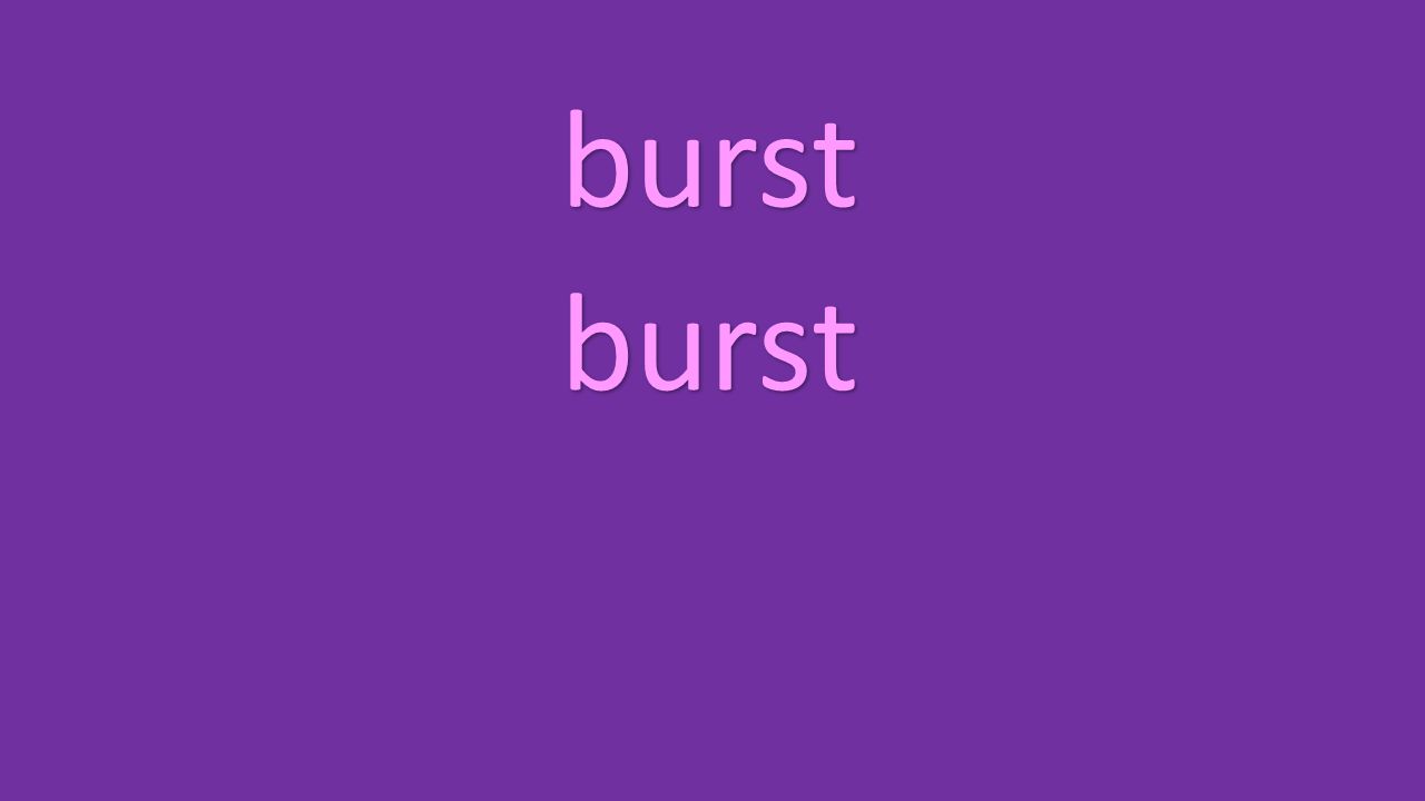 burst burst