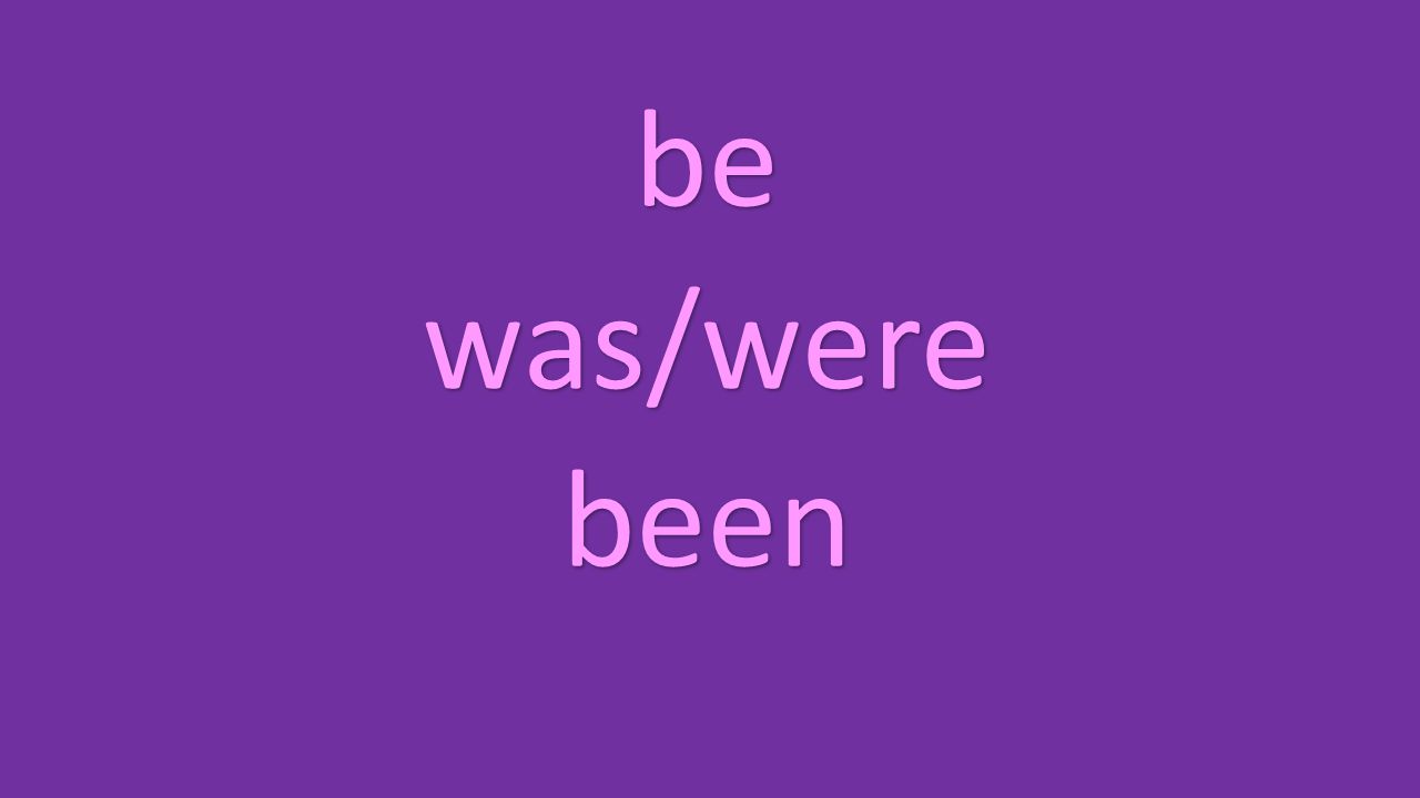 be was/were been