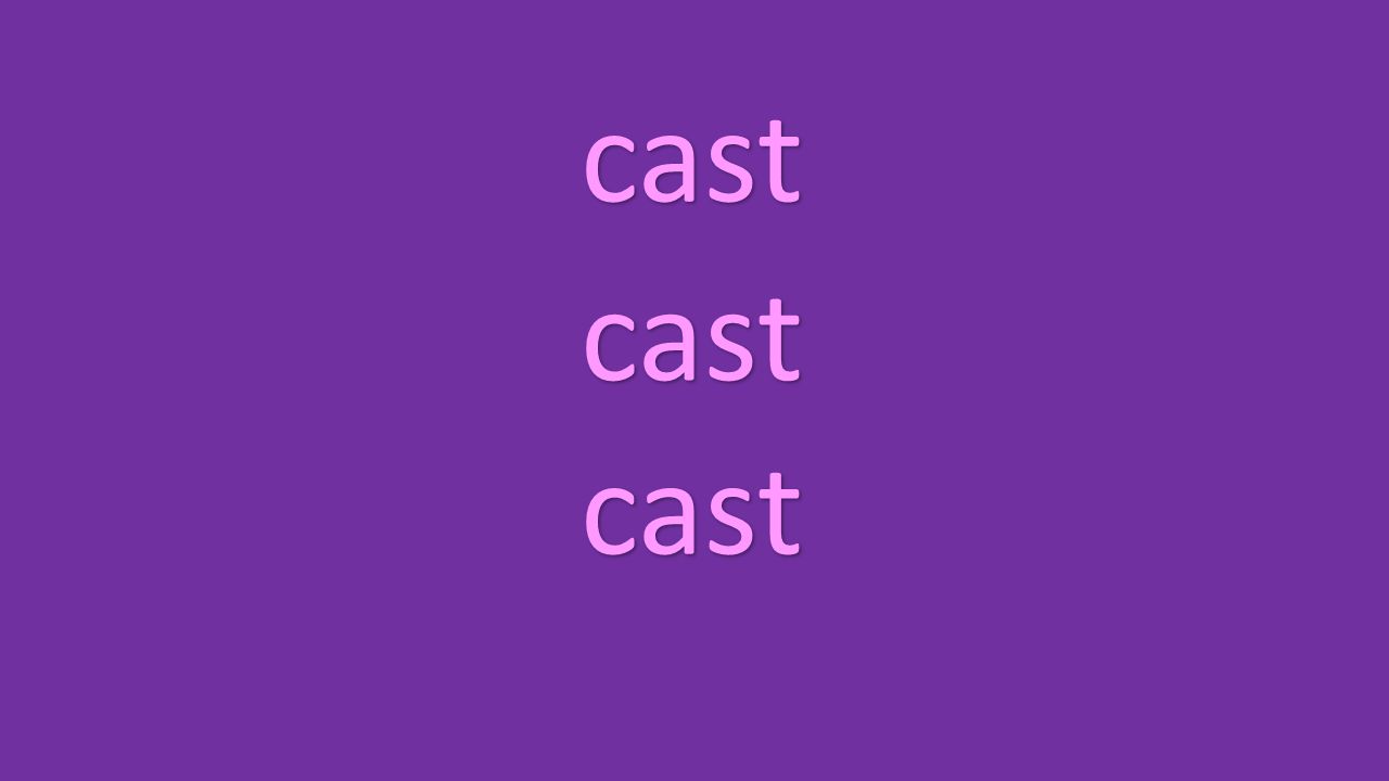 cast cast cast
