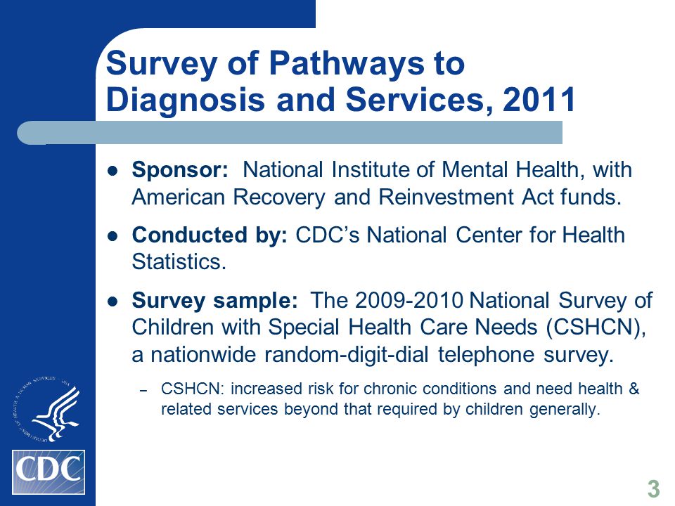 Survey of Pathways to Diagnosis and Services, 2011 Sponsor: National Institute of Mental Health, with American Recovery and Reinvestment Act funds.