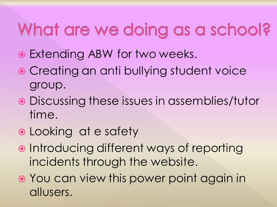  Extending ABW for two weeks.  Creating an anti bullying student voice group.