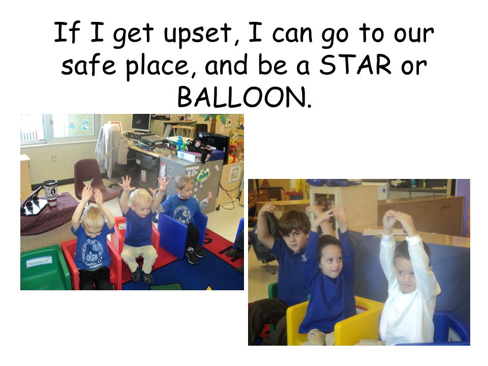 If I get upset, I can go to our safe place, and be a STAR or BALLOON.