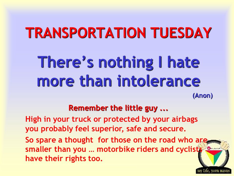 Transportation Tuesday TRANSPORTATION TUESDAY There’s nothing I hate more than intolerance (Anon) Remember the little guy...