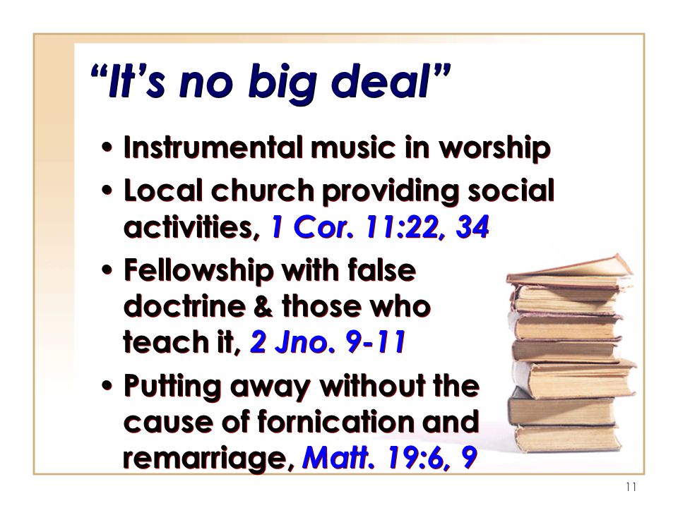 11 It’s no big deal Instrumental music in worship Local church providing social activities, 1 Cor.