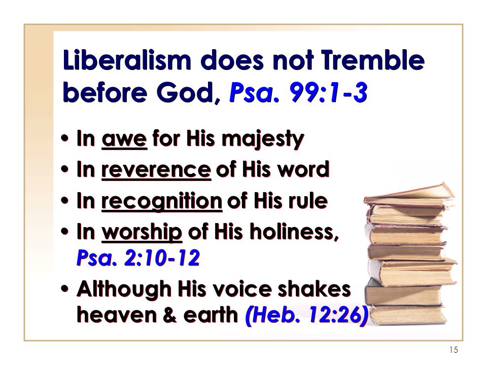 15 Liberalism does not Tremble before God, Psa.