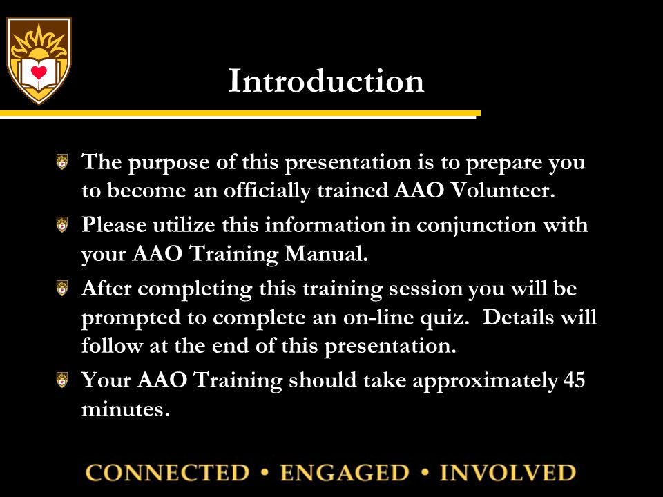 Introduction The purpose of this presentation is to prepare you to become an officially trained AAO Volunteer.