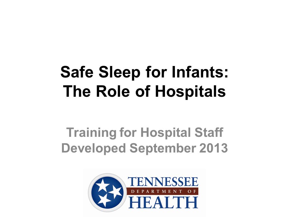 Safe Sleep for Infants: The Role of Hospitals Training for Hospital Staff Developed September 2013