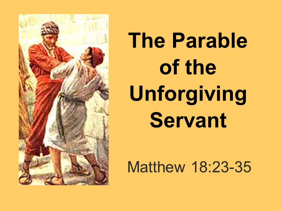 The Parable of the Unforgiving Servant Matthew 18:23-35