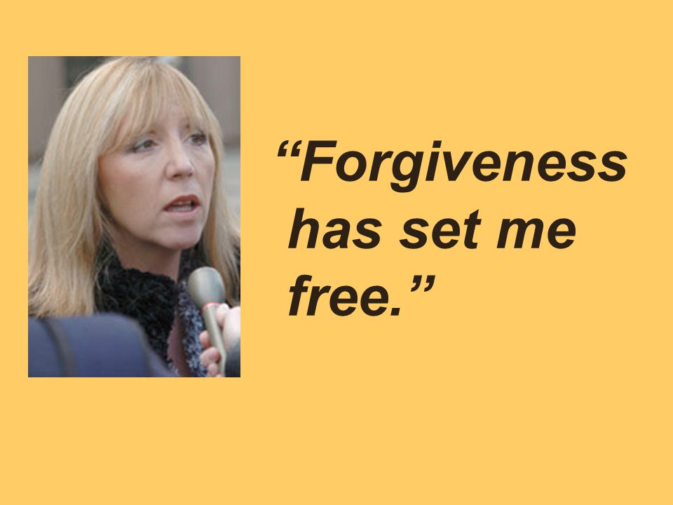 Forgiveness has set me free.