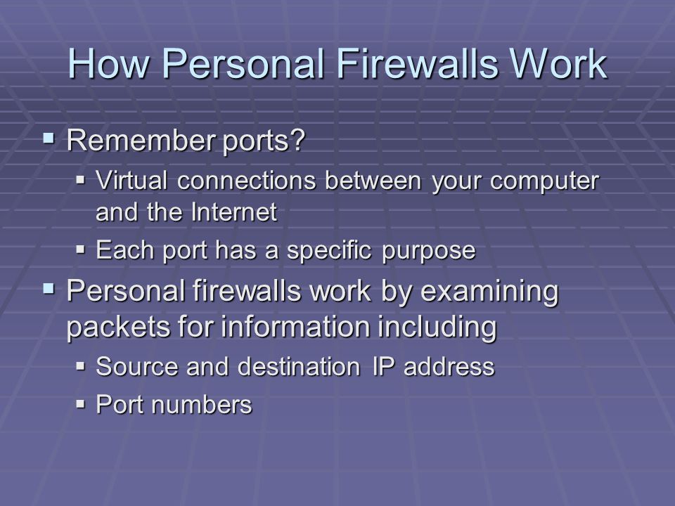 How Personal Firewalls Work  Remember ports.