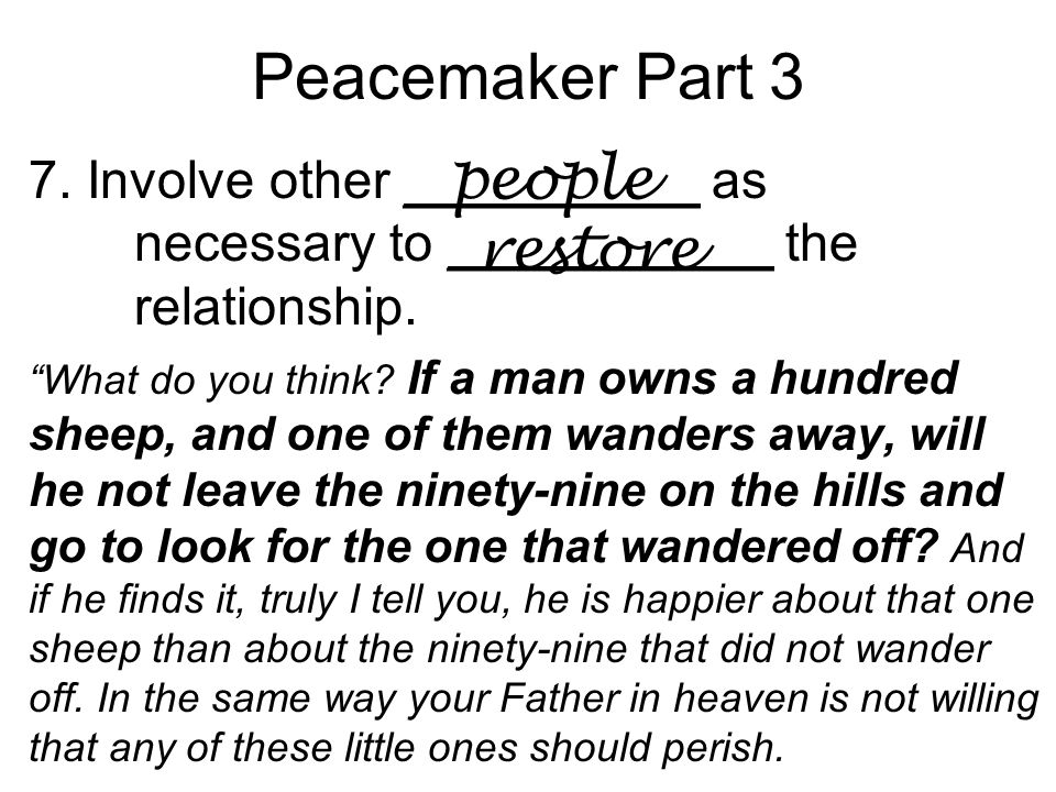 Peacemaker Part 3 7. Involve other __________ as necessary to ___________ the relationship.