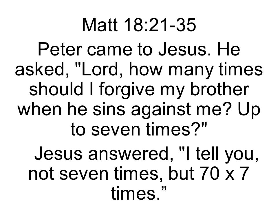 Matt 18:21-35 Peter came to Jesus.