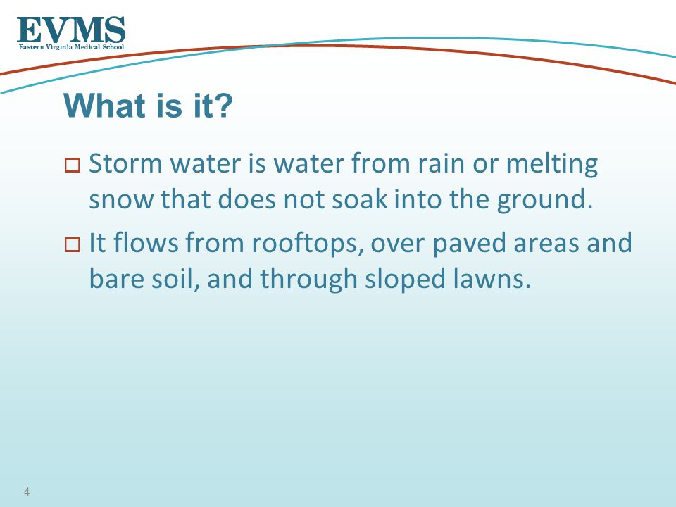  Storm water is water from rain or melting snow that does not soak into the ground.
