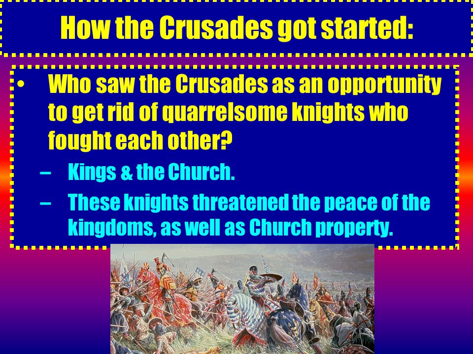 How the Crusades got started: Who saw the Crusades as an opportunity to get rid of quarrelsome knights who fought each other.