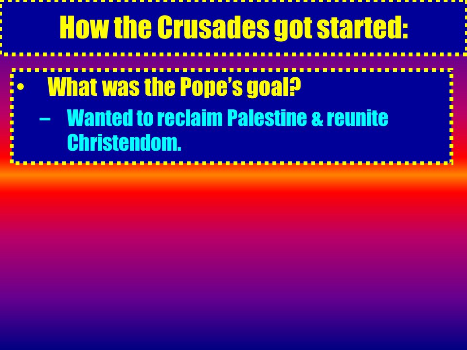 How the Crusades got started: What was the Pope’s goal.