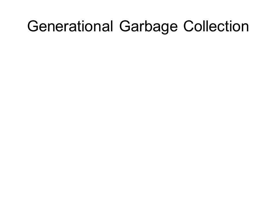 Generational Garbage Collection