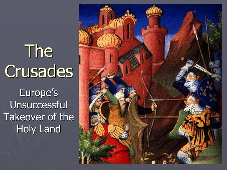The Crusades Europe’s Unsuccessful Takeover of the Holy Land