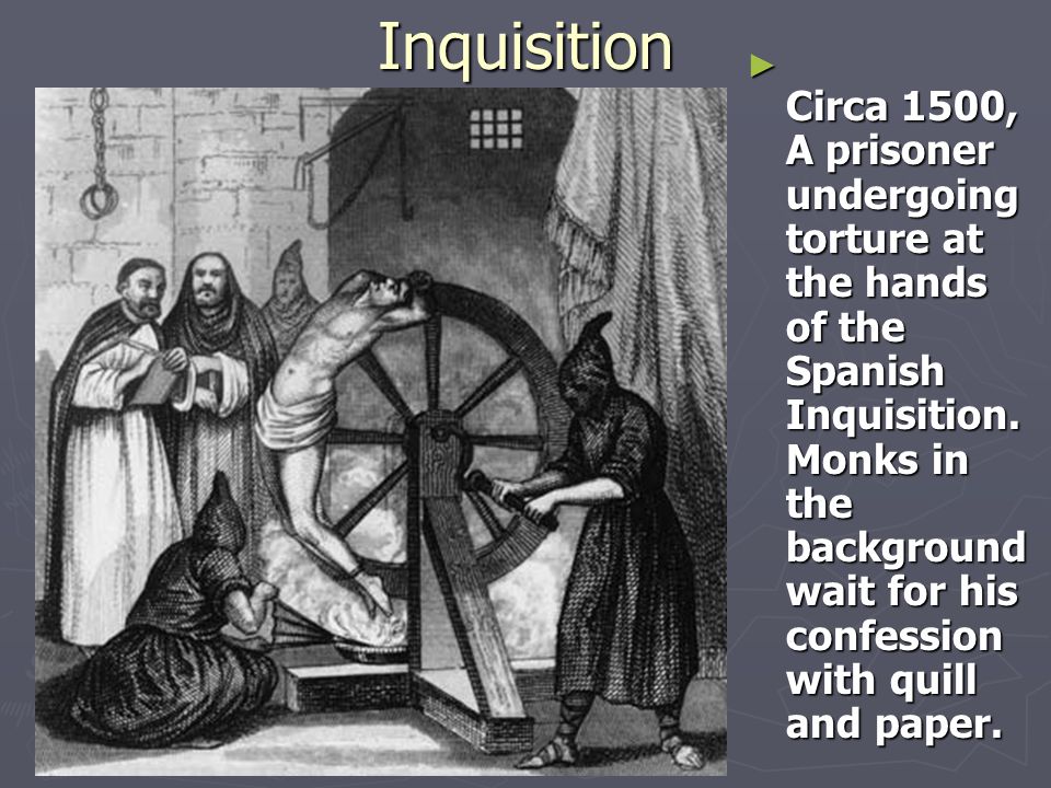 Inquisition ► Circa 1500, A prisoner undergoing torture at the hands of the Spanish Inquisition.