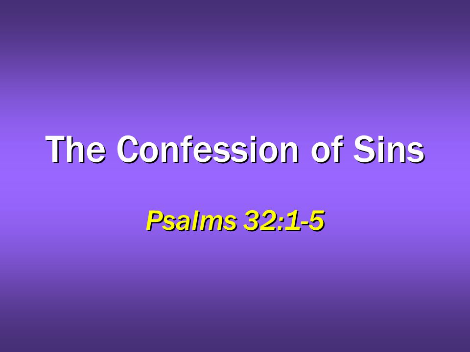 The Confession of Sins Psalms 32:1-5