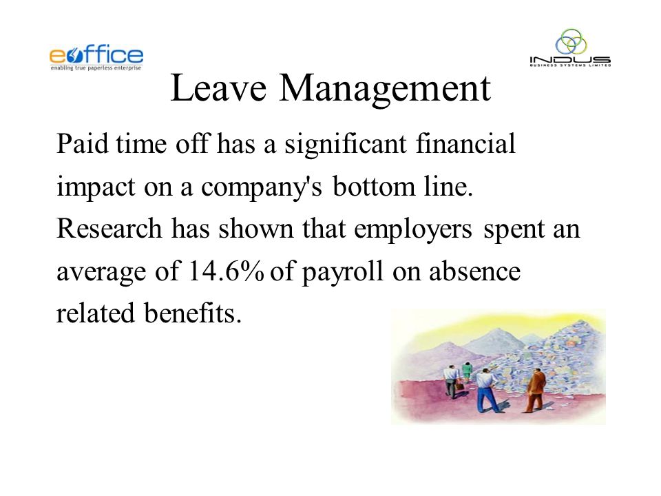 Leave Management Paid time off has a significant financial impact on a company s bottom line.