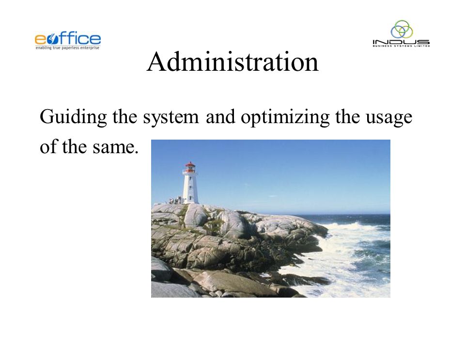 Administration Guiding the system and optimizing the usage of the same.