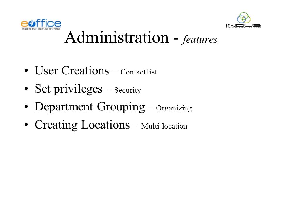 Administration - features User Creations – Contact list Set privileges – Security Department Grouping – Organizing Creating Locations – Multi-location