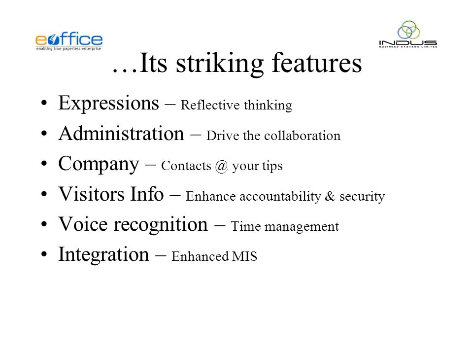 …Its striking features Expressions – Reflective thinking Administration – Drive the collaboration Company – your tips Visitors Info – Enhance accountability & security Voice recognition – Time management Integration – Enhanced MIS