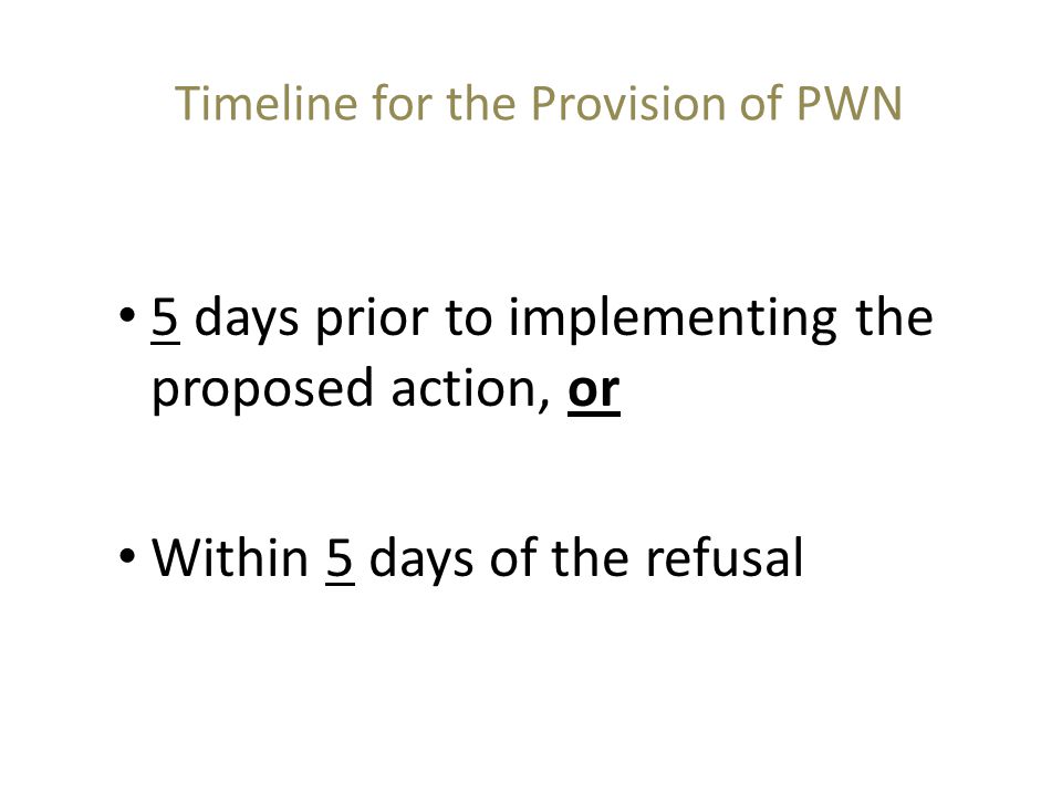 Timeline for the Provision of PWN 5 days prior to implementing the proposed action, or Within 5 days of the refusal