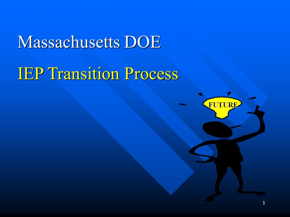 1 Massachusetts DOE IEP Transition Process FUTURE