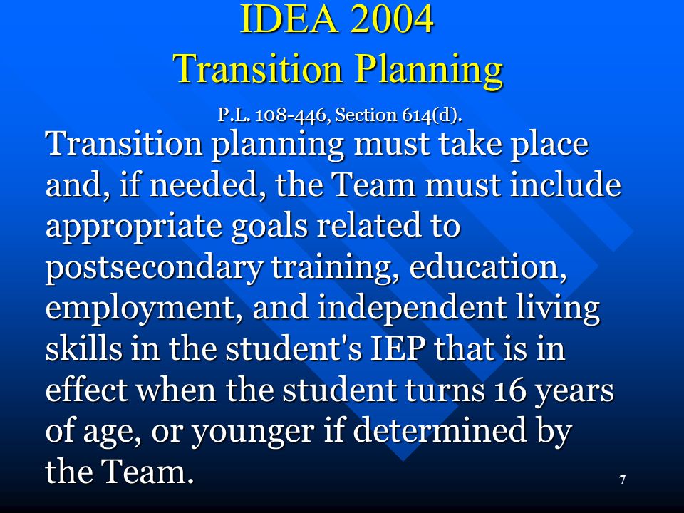 7 IDEA 2004 Transition Planning P.L , Section 614(d).