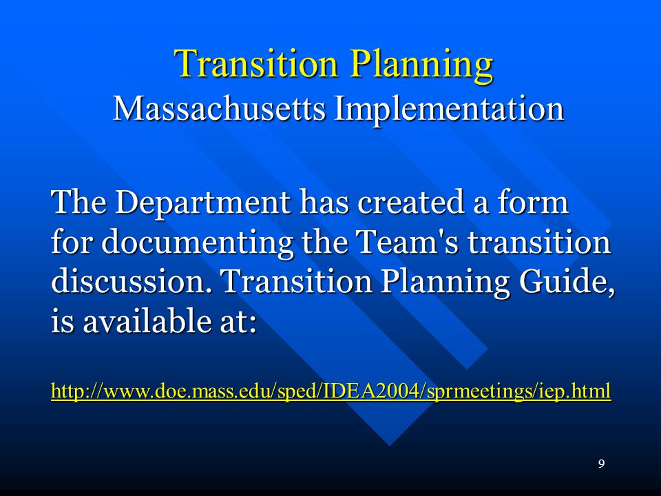 9 Transition Planning Massachusetts Implementation The Department has created a form for documenting the Team s transition discussion.