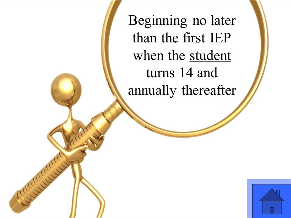 5 Beginning no later than the first IEP when the student turns 14 and annually thereafter