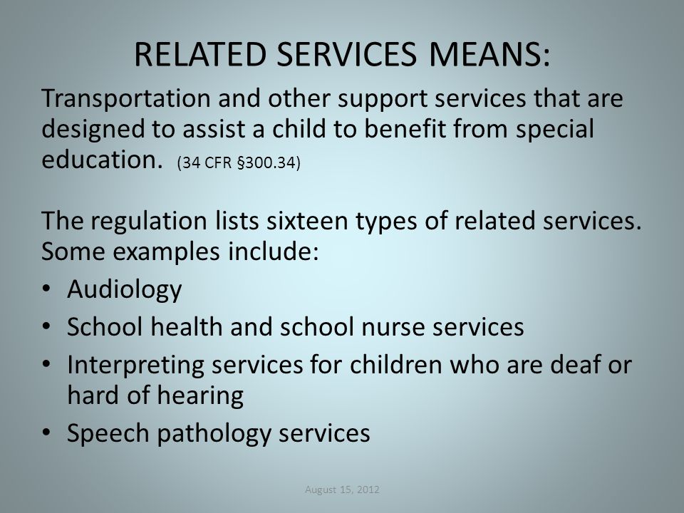 RELATED SERVICES MEANS: Transportation and other support services that are designed to assist a child to benefit from special education.