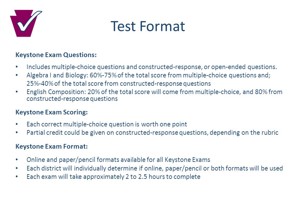 Test Format Keystone Exam Questions: Includes multiple-choice questions and constructed-response, or open-ended questions.