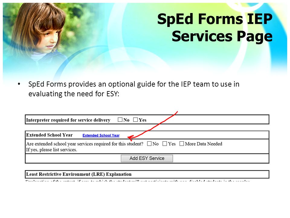 SpEd Forms IEP Services Page SpEd Forms provides an optional guide for the IEP team to use in evaluating the need for ESY: