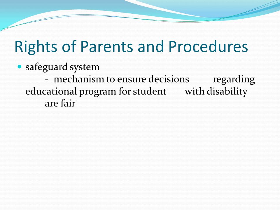 Rights of Parents and Procedures safeguard system - mechanism to ensure decisions regarding educational program for student with disability are fair