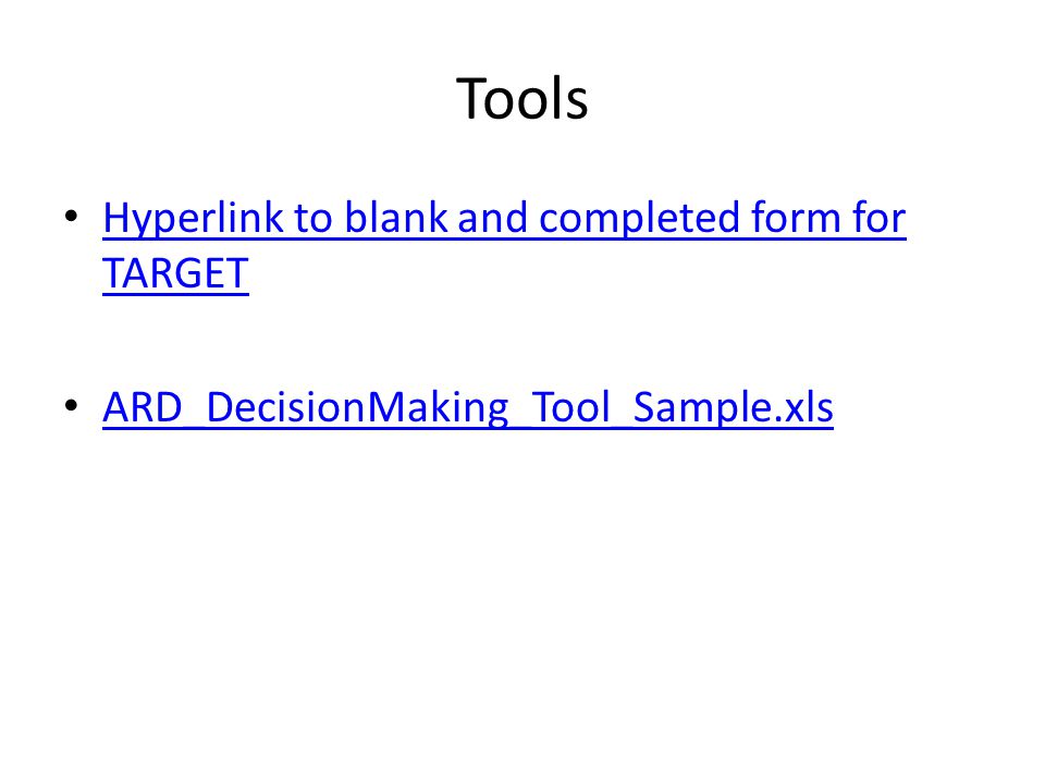 Tools Hyperlink to blank and completed form for TARGET Hyperlink to blank and completed form for TARGET ARD_DecisionMaking_Tool_Sample.xls