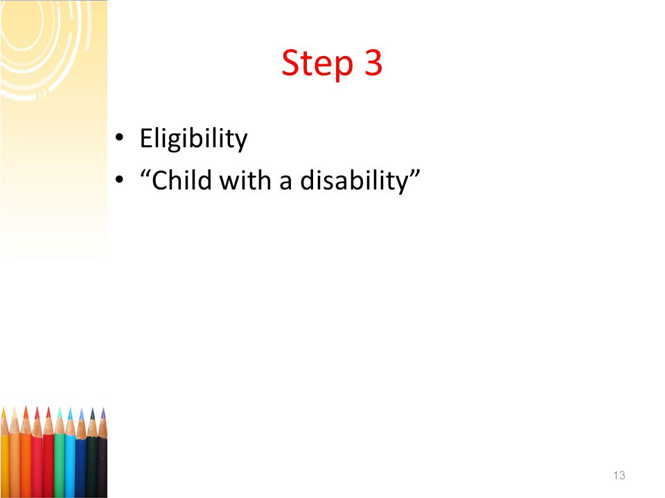 Step 3 Eligibility Child with a disability 13