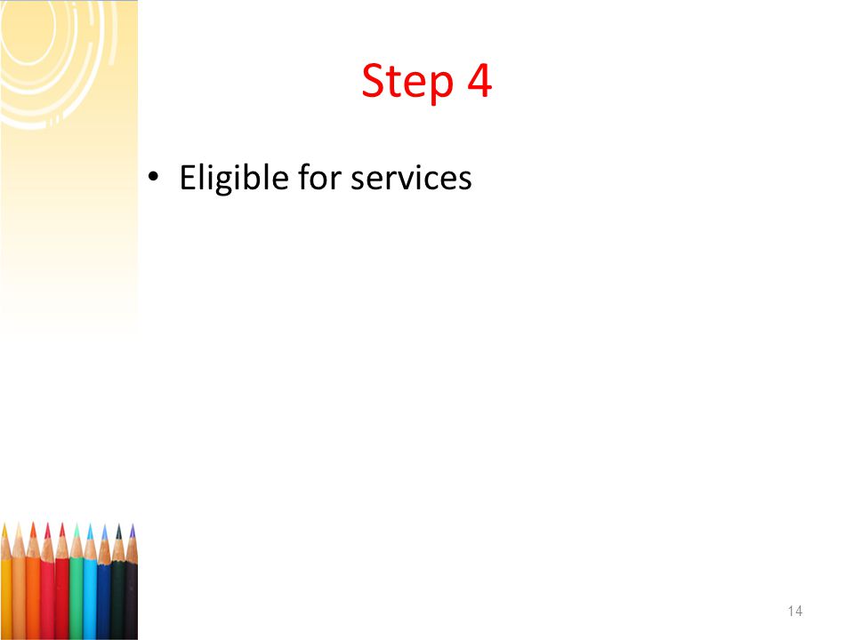 Step 4 Eligible for services 14