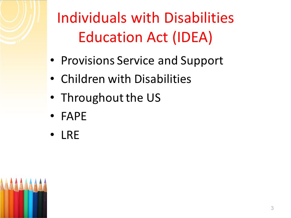 Provisions Service and Support Children with Disabilities Throughout the US FAPE LRE 3 Individuals with Disabilities Education Act (IDEA)