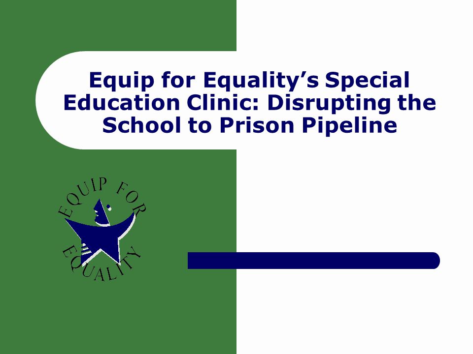 Pipeline To Prison Special Education >> Equip For Equality S Special Education Clinic Disrupting Pipeline To Prison Special Education >> Equip For Equality S Special Education Clinic Disrupting
