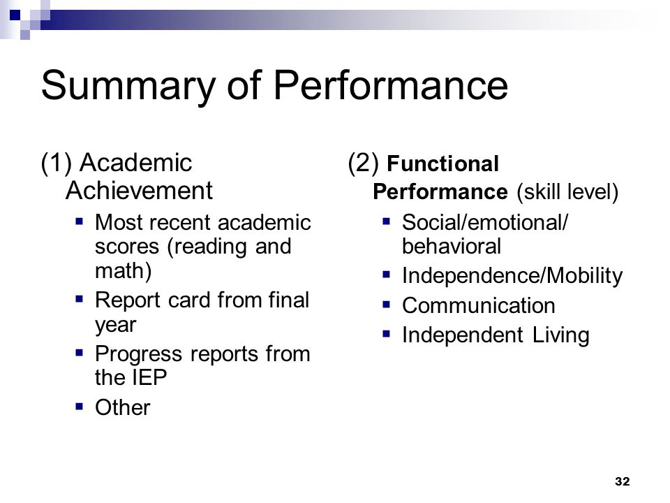 31 Summary of Performance School must provide a summary of: (1) academic achievement and (2) functional performance with (3) recommendations to assist the student in meeting postsecondary goals