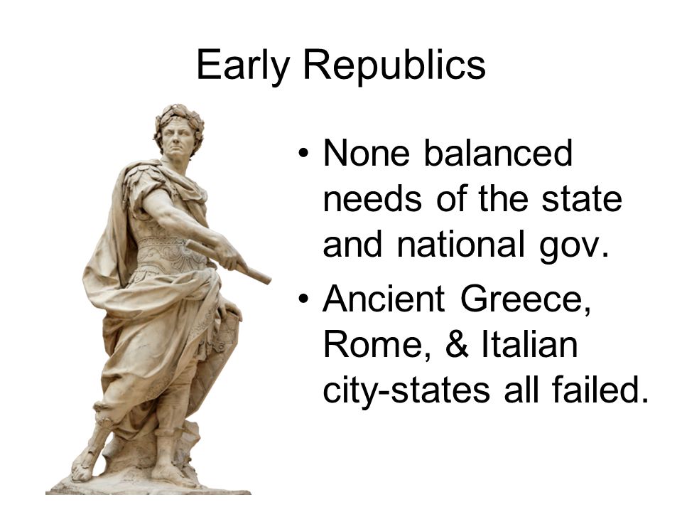 Early Republics None balanced needs of the state and national gov.
