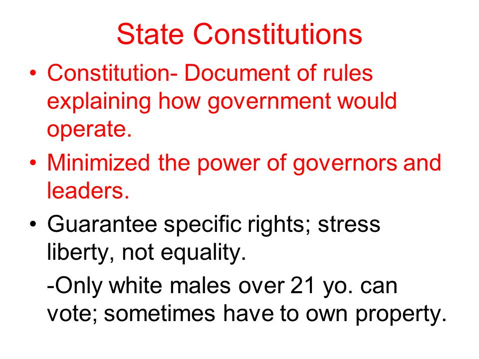State Constitutions Constitution- Document of rules explaining how government would operate.