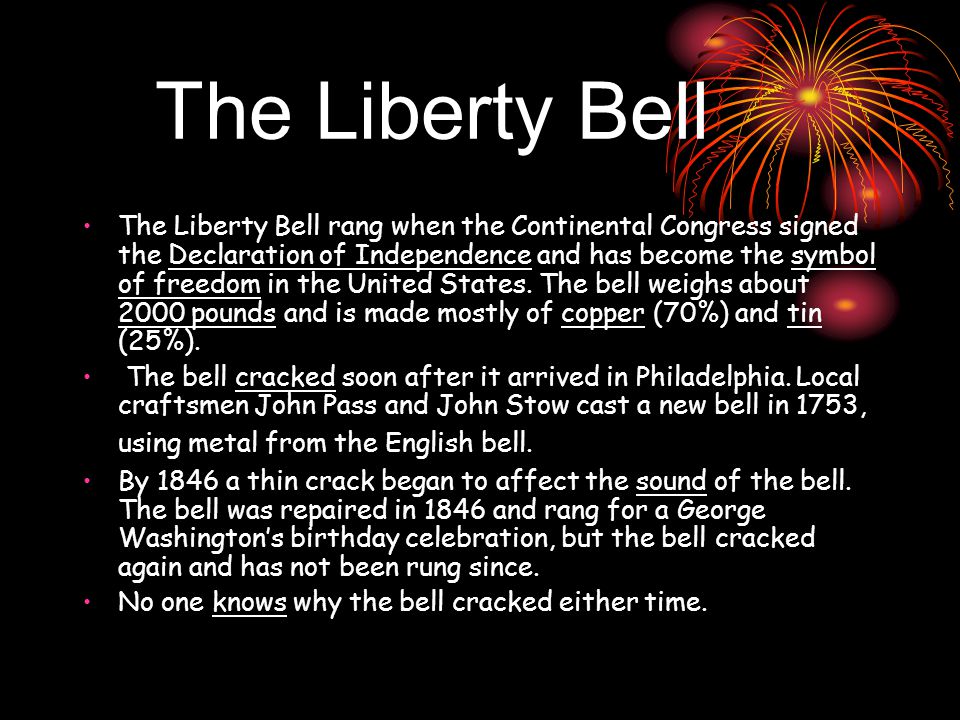 The Liberty Bell The Liberty Bell rang when the Continental Congress signed the Declaration of Independence and has become the symbol of freedom in the United States.